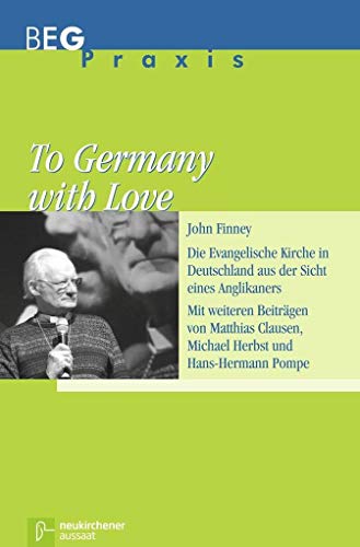 To Germany with Love: Die Evangelische Kirche in Deutschland aus der Sicht eines Anglikaners (Beiträge zu Evangelisation und Gemeindeentwicklung Praxis) von Aussaat